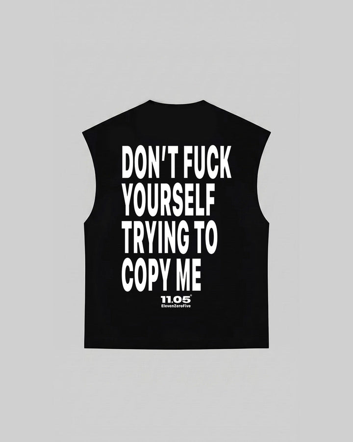 "DON'T FUCK YOURSELF TRYING TO COPY ME" Tank Top, 280 GSM organic cotton, made in Italy