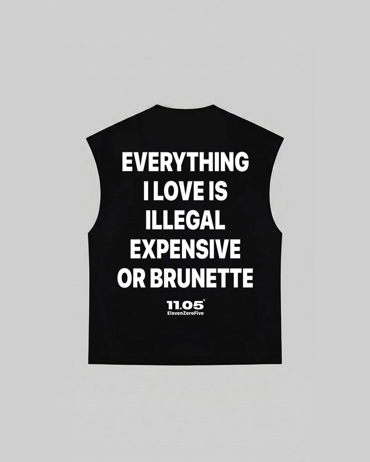 "EVERYTHING I LOVE IS ILLEGAL EXPENSIVE OR BRUNETTE" Tank Top, 280 GSM organic cotton, made in Italy