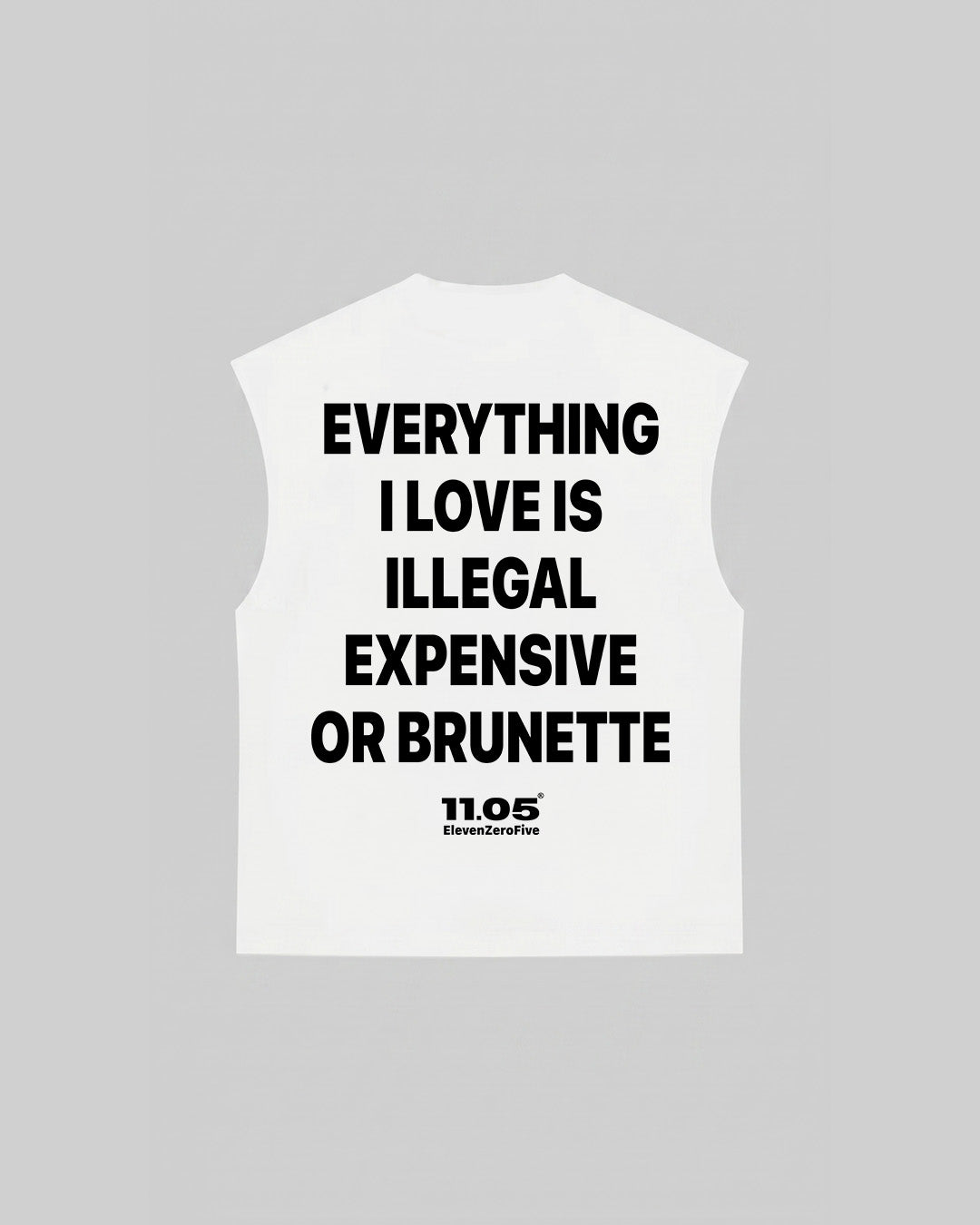 "EVERYTHING I LOVE IS ILLEGAL EXPENSIVE OR BRUNETTE" Tank Top, 280 GSM organic cotton, made in Italy