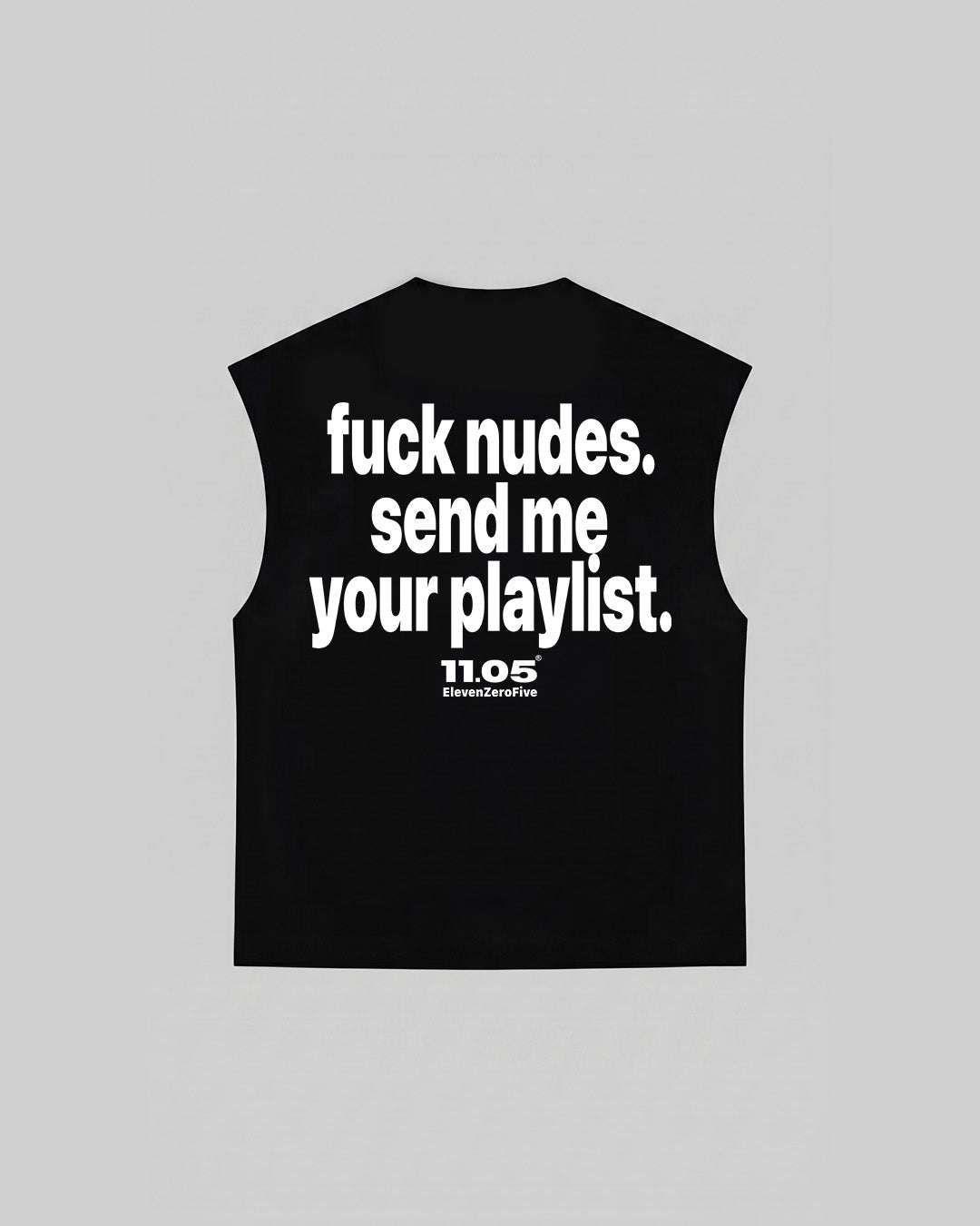 "fuck nudes. send me your playlist." Tank Top, 280 GSM organic cotton, made in Italy