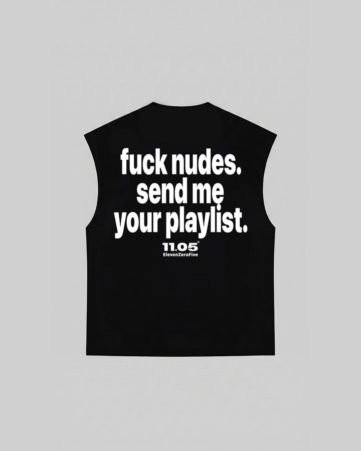 "fuck nudes. send me your playlist." Tank Top, 280 GSM organic cotton, made in Italy