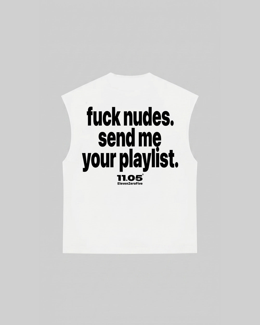 "fuck nudes. send me your playlist." Tank Top, 280 GSM organic cotton, made in Italy