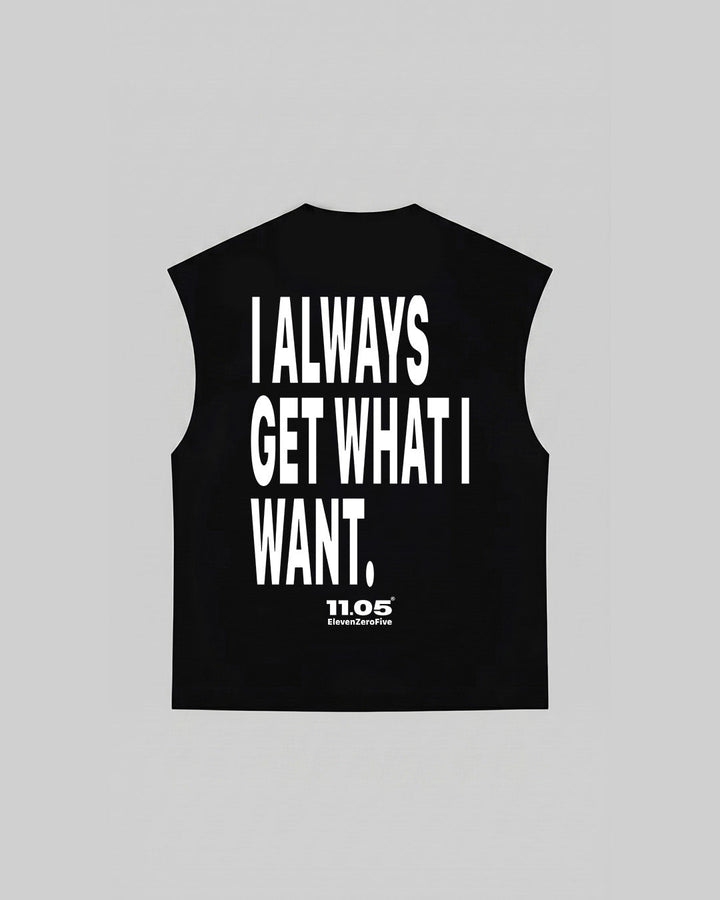"I ALWAYS GET WHAT I WANT" Tank Top, 280 GSM organic cotton, made in Italy