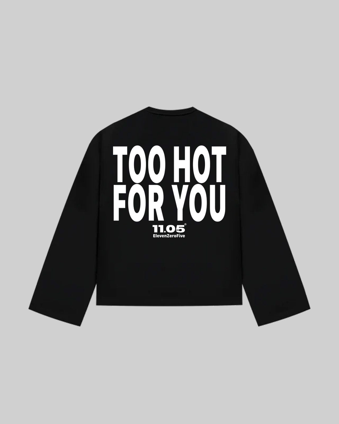"TOO HOT FOR YOU" Long Sleeve, 280 GSM organic cotton, made in Italy