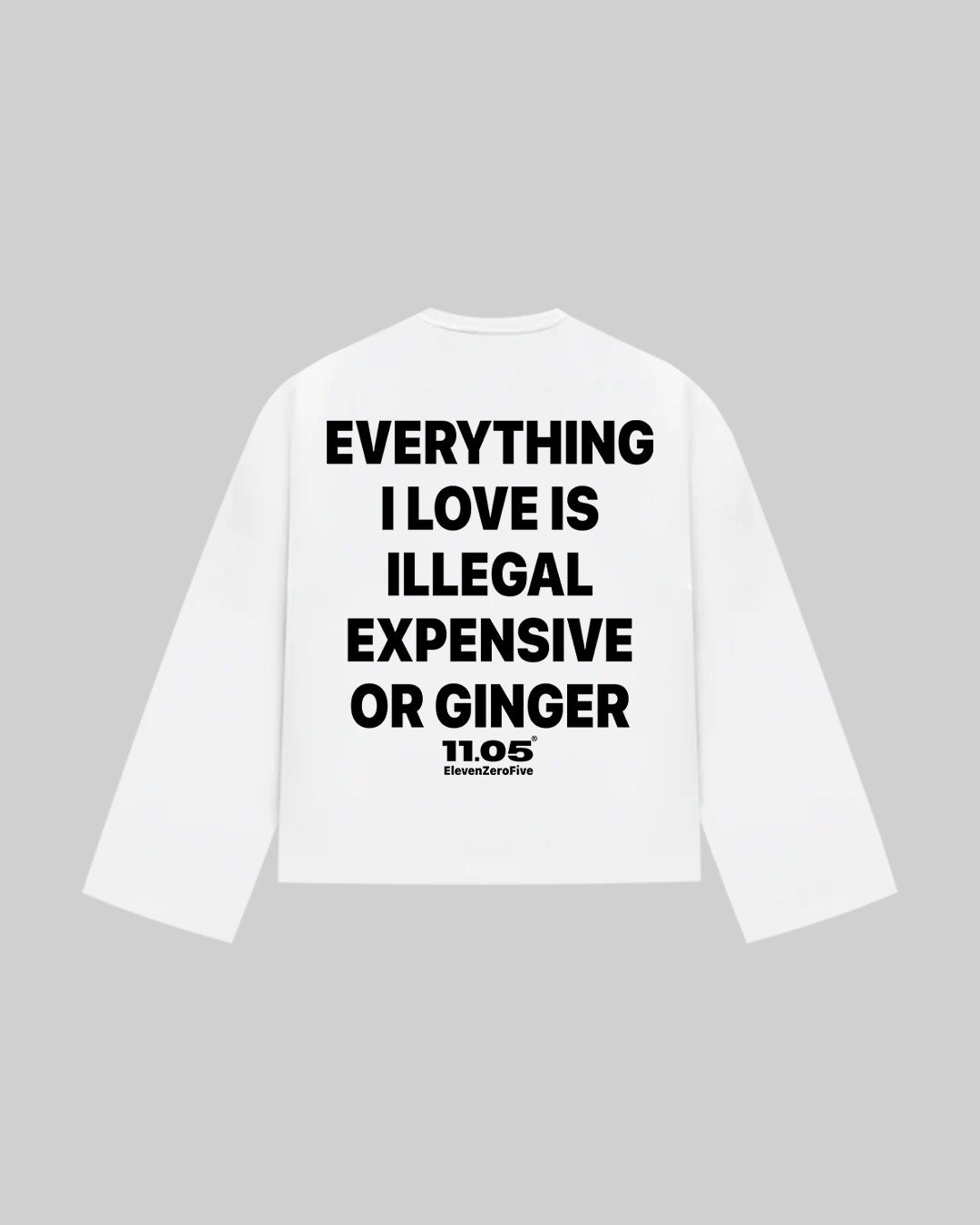 "EVERYTHING I LOVE IS ILLEGAL EXPENSIVE OR GINGER" Long Sleeve, 280 GSM organic cotton, made in Italy
