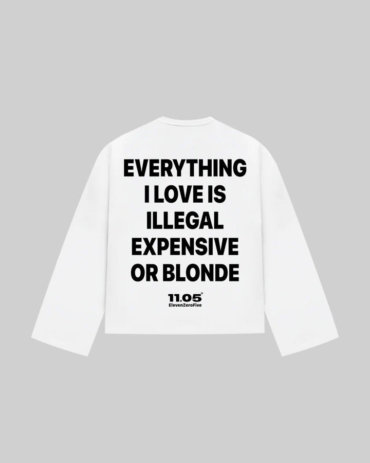 "EVERYTHING I LOVE IS ILLEGAL EXPENSIVE OR BLONDE" Long Sleeve, 280 GSM organic cotton, made in Italy