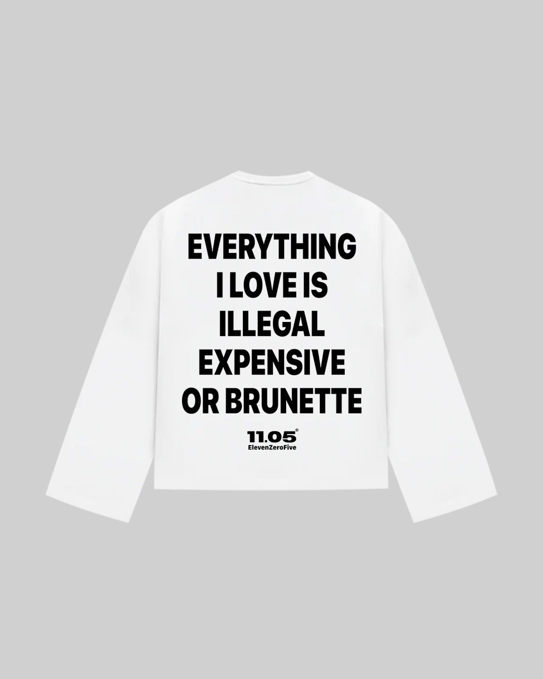 "EVERYTHING I LOVE IS ILLEGAL EXPENSIVE OR BRUNETTE" Long Sleeve, 280 GSM organic cotton, made in Italy