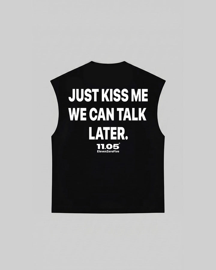 "JUST KISS ME WE CAN TALK LATER" Tank Top, 280 GSM organic cotton, made in Italy