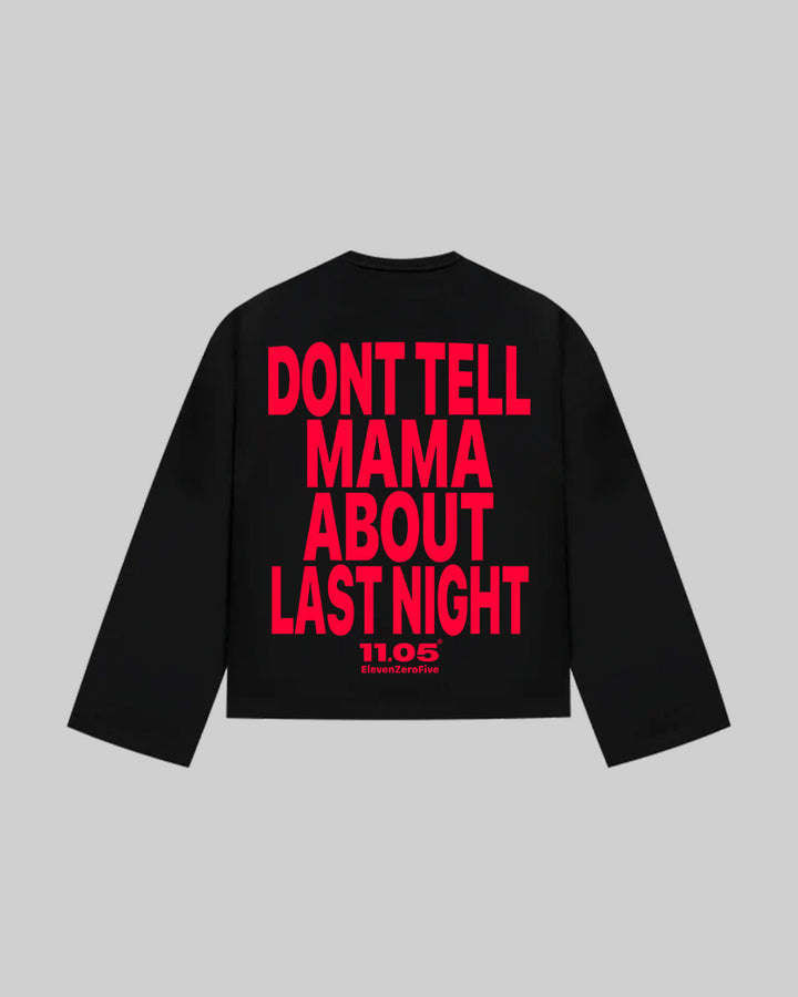 "DONT TELL MAMA ABOUT LAST NIGHT" Long Sleeve, 280 GSM organic cotton, made in Italy