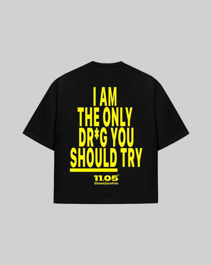 "I AM THE ONLY DR*G YOU SHOULD TRY" T-Shirt, 280 GSM organic cotton, made in Italy