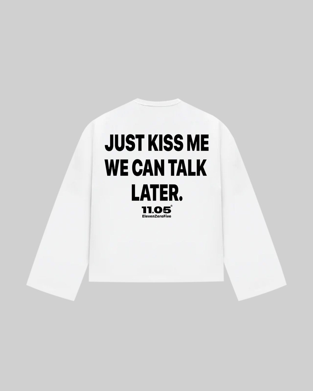"JUST KISS ME WE CAN TALK LATER" Long Sleeve, 280 GSM organic cotton, made in Italy