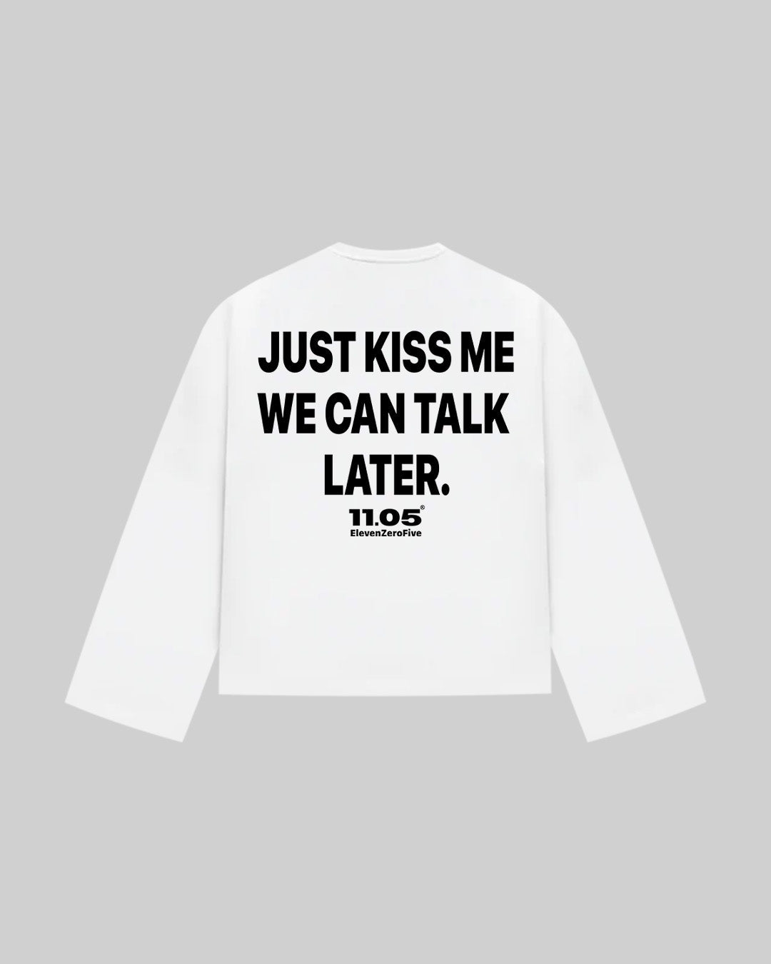 "JUST KISS ME WE CAN TALK LATER" Long Sleeve, 280 GSM organic cotton, made in Italy
