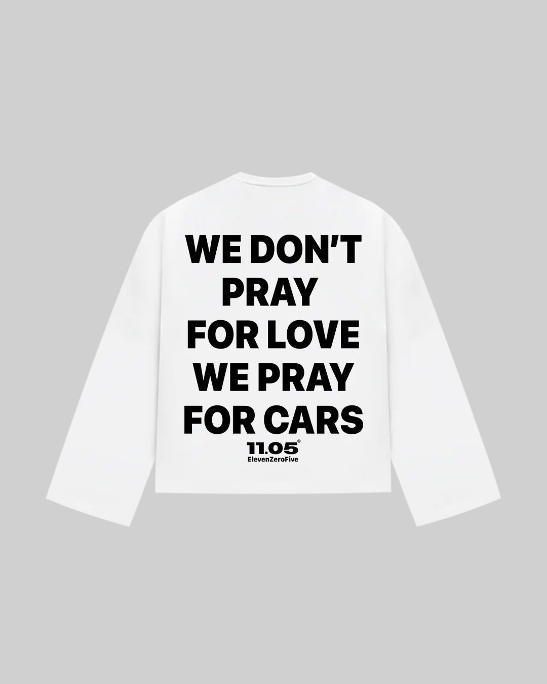 "WE DONT PRAY FOR LOVE WE PRAY FOR CARS" Long Sleeve, 280 GSM organic cotton, made in Italy