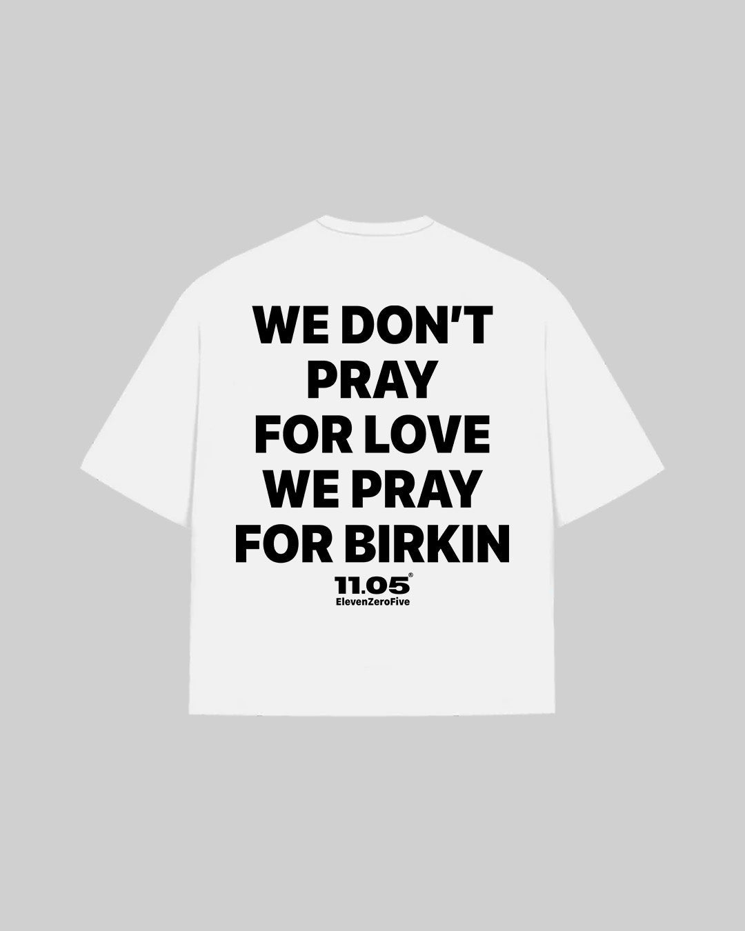 "WE DON'T PRAY FOR LOVE WE PRAY FOR BIRKIN" T-Shirt, 280 GSM organic cotton, made in Italy