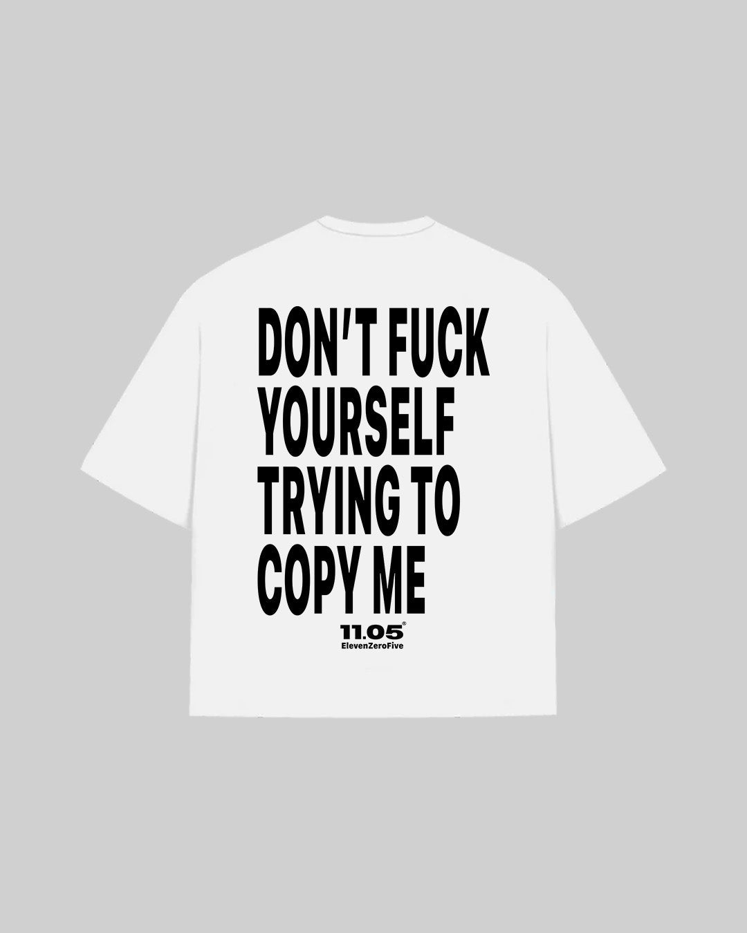 "DON'T FUCK YOUR SELF TRYING TO COPY ME" T-Shirt, 280 GSM organic cotton, made in Italy