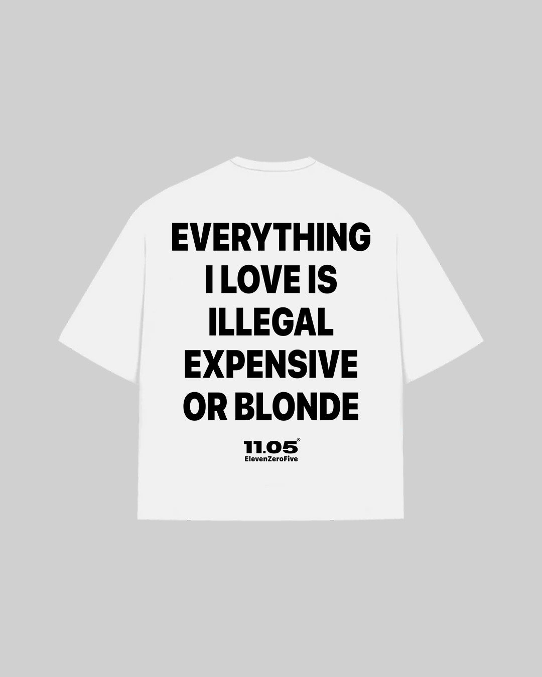 "EVERYTHING I LOVE IS ILLEGAL EXPENSIVE OR BLONDE" T-Shirt, 280 GSM organic cotton, made in Italy