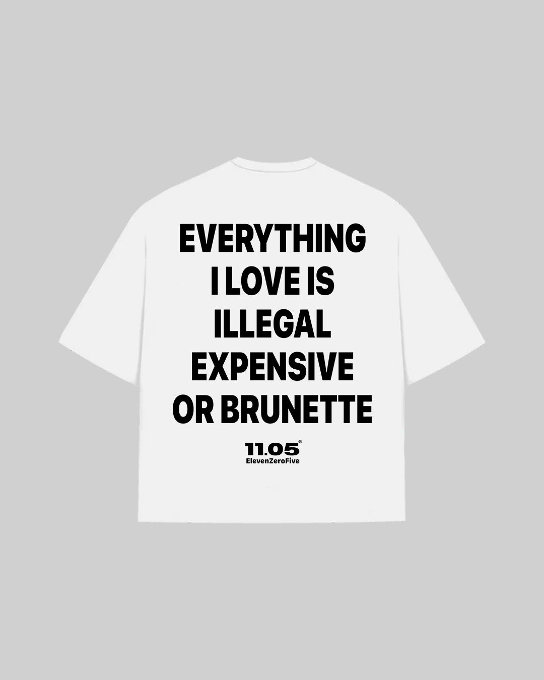 "EVERYTHING I LOVE IS ILLEGAL EXPENSIVE OR BRUNETTE" T-Shirt, 280 GSM organic cotton, made in Italy