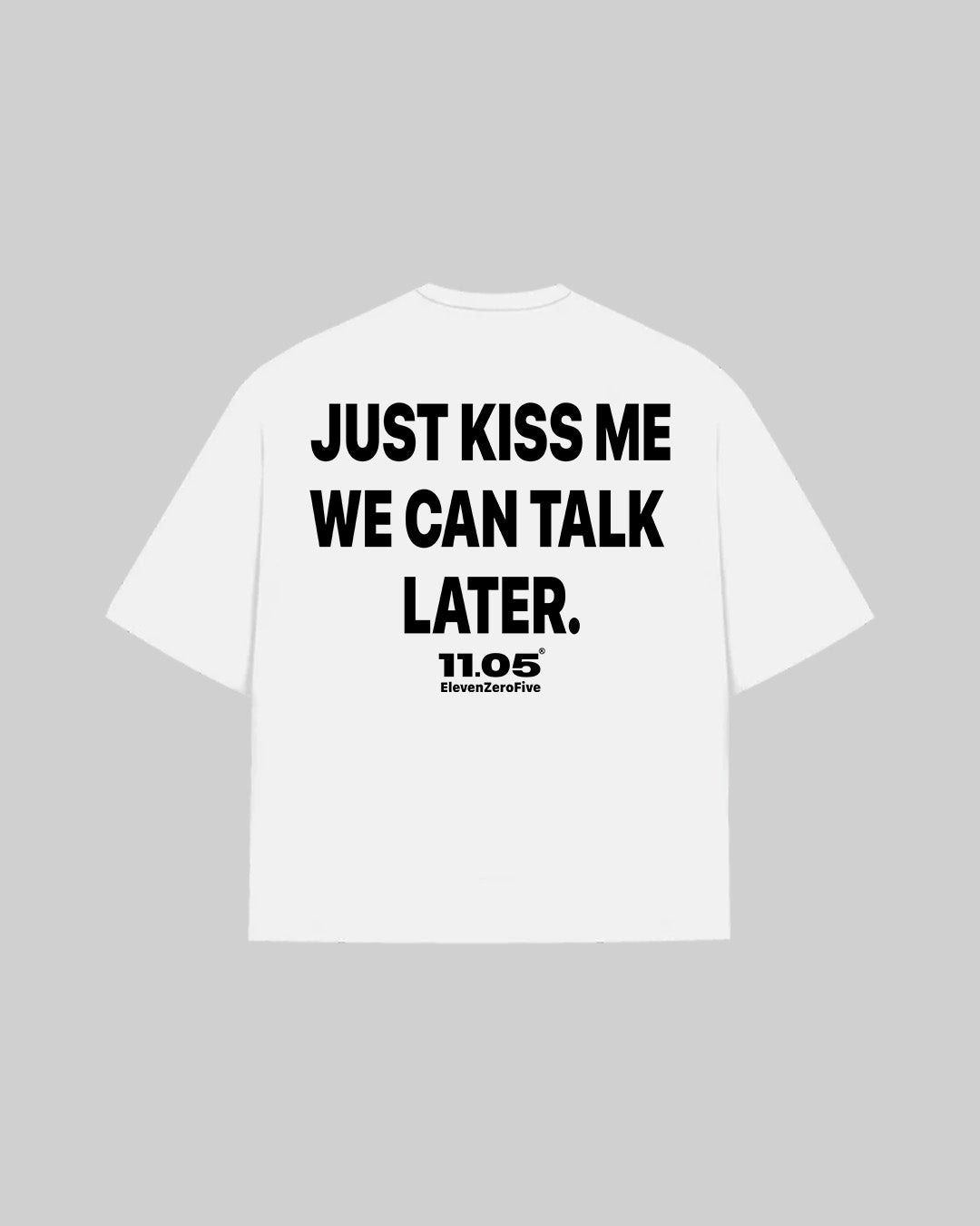 "JUST KISS ME WE CAN TALK LATER" T-Shirt, 280 GSM organic cotton, made in Italy