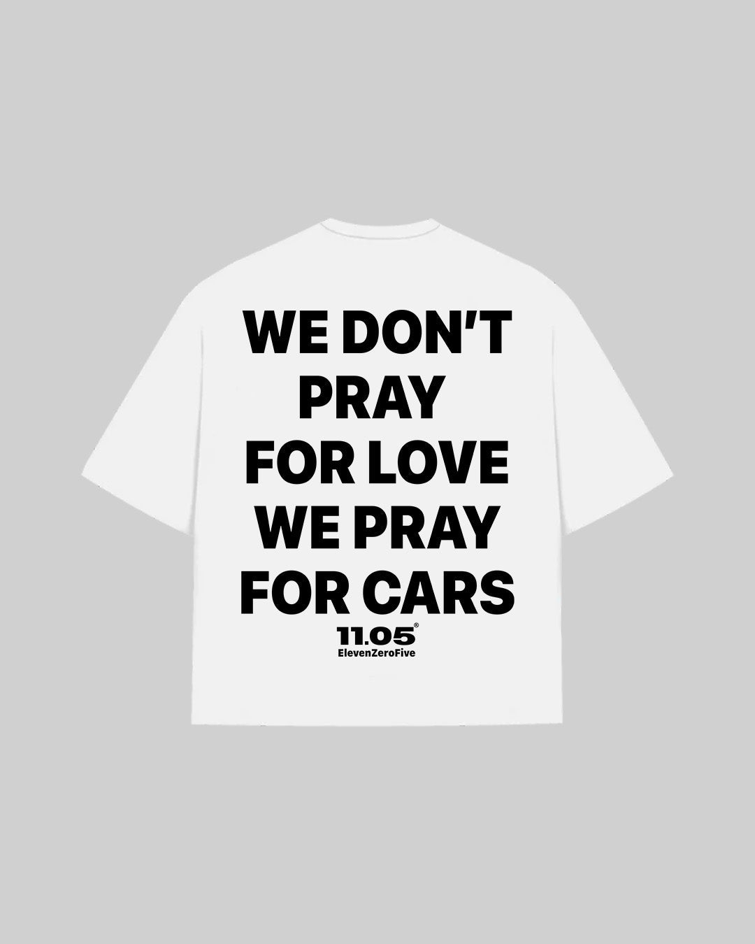 "WE DON'T PRAY FOR LOVE WE PRAY FOR CARS" T-Shirt, 280 GSM organic cotton, made in Italy
