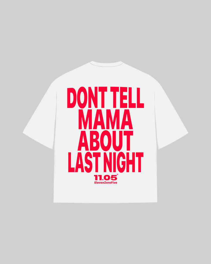 "DONT TELL MAMA ABOUT LAST NIGHT" T-Shirt, 280 GSM organic cotton, made in Italy