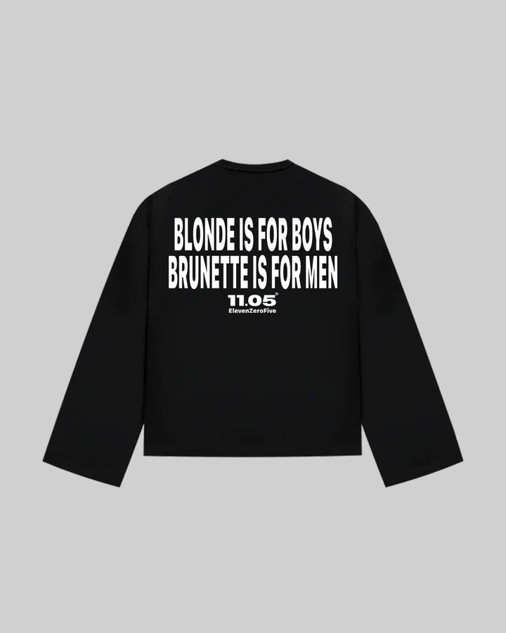 "BLONDE IS FOR BOYS BRUNETTE IS FOR MEN" Long Sleeve, 280 GSM organic cotton, made in Italy