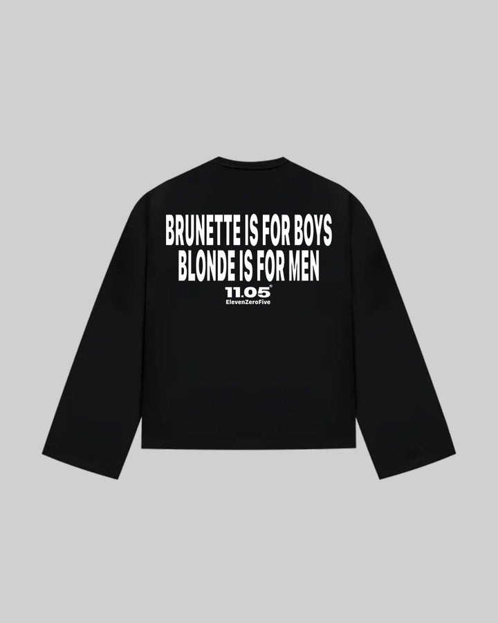 "BRUNETTE IS FOR BOYS BLONDE IS FOR MEN" Long Sleeve, 280 GSM organic cotton, made in Italy