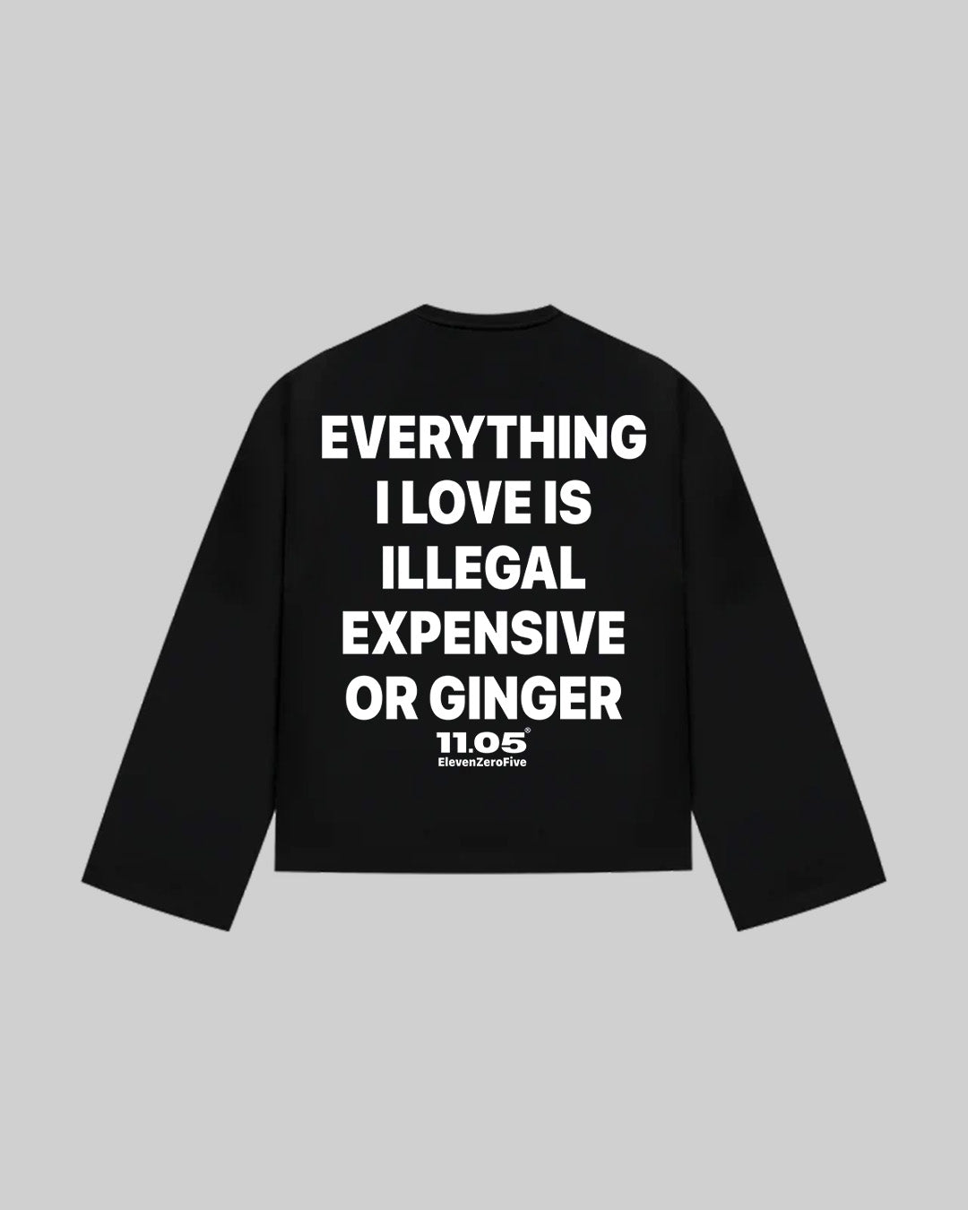 "EVERYTHING I LOVE IS ILLEGAL EXPENSIVE OR GINGER" Long Sleeve, 280 GSM organic cotton, made in Italy