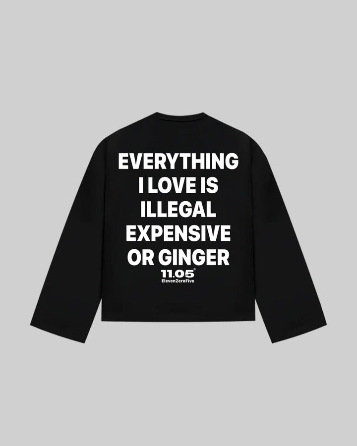 "EVERYTHING I LOVE IS ILLEGAL EXPENSIVE OR GINGER" Long Sleeve, 280 GSM organic cotton, made in Italy