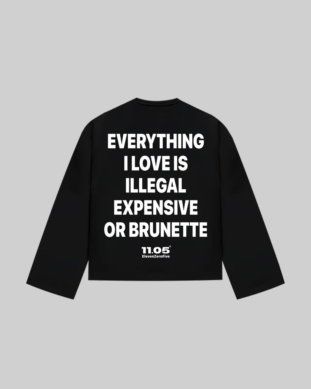 "EVERYTHING I LOVE IS ILLEGAL EXPENSIVE OR BRUNETTE" Long Sleeve, 280 GSM organic cotton, made in Italy