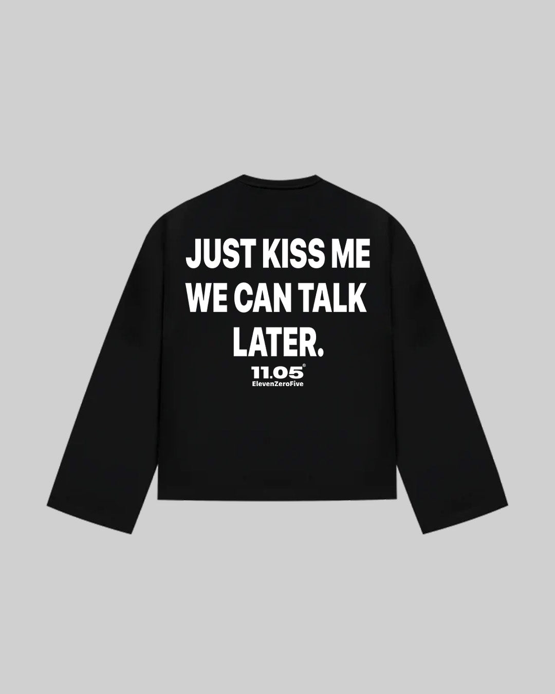 "JUST KISS ME WE CAN TALK LATER" Long Sleeve, 280 GSM organic cotton, made in Italy