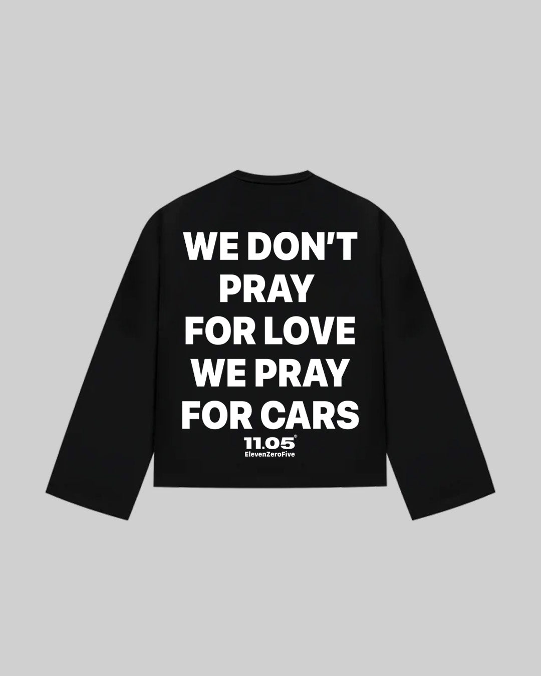 "WE DONT PRAY FOR LOVE WE PRAY FOR CARS" Long Sleeve, 280 GSM organic cotton, made in Italy