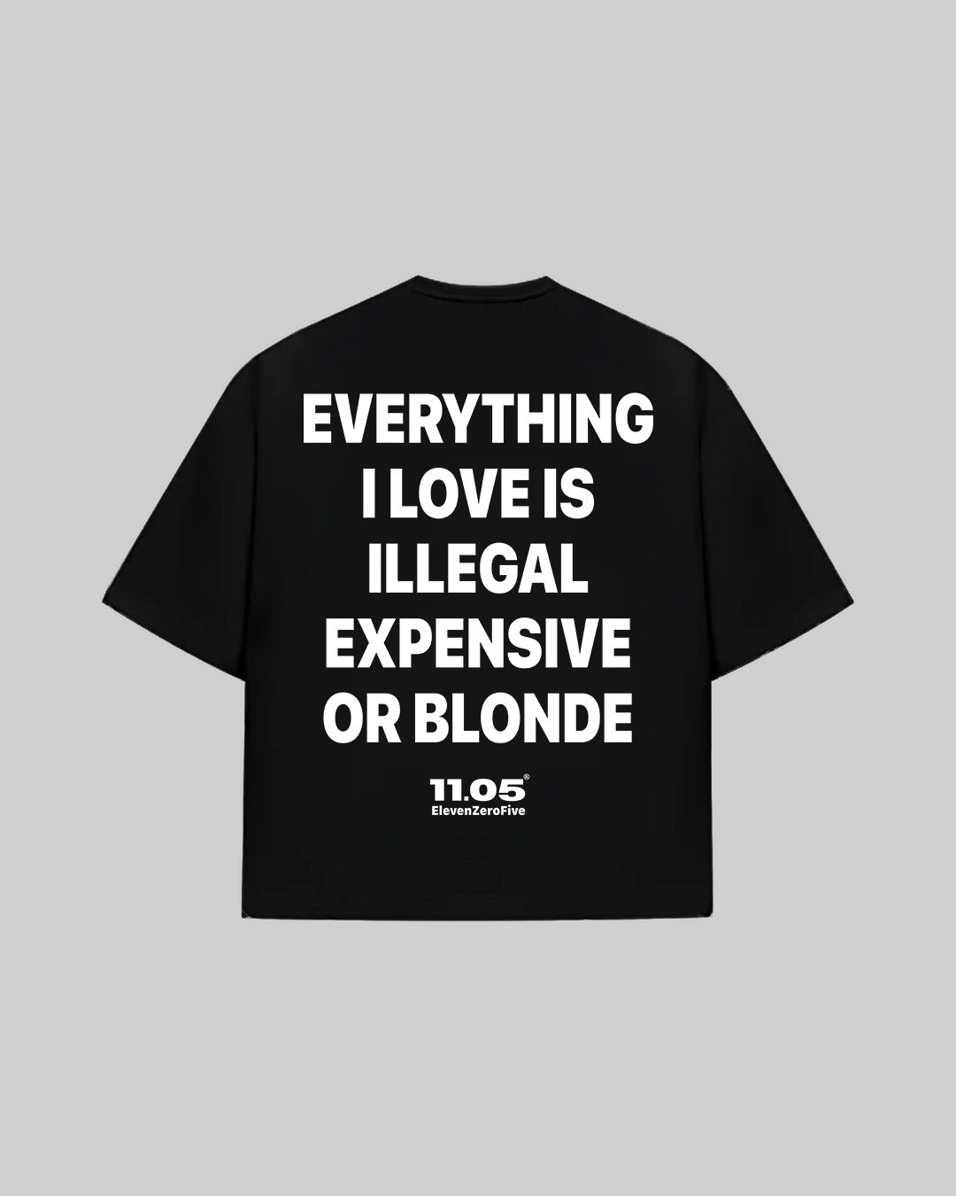 "EVERYTHING I LOVE IS ILLEGAL EXPENSIVE OR BLONDE" T-Shirt, 280 GSM organic cotton, made in Italy