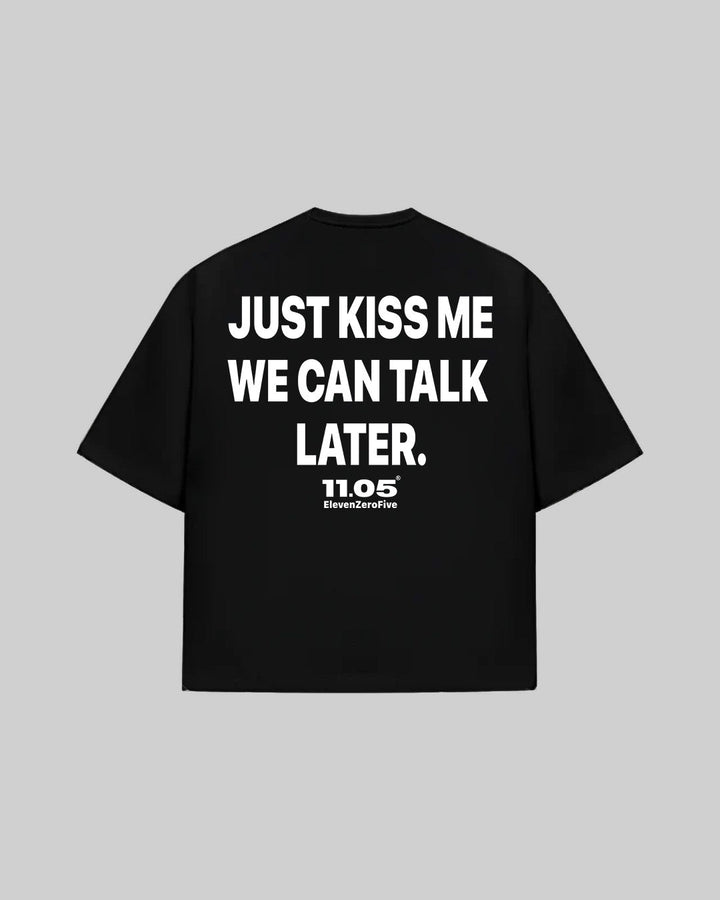 "JUST KISS ME WE CAN TALK LATER" T-Shirt, 280 GSM organic cotton, made in Italy