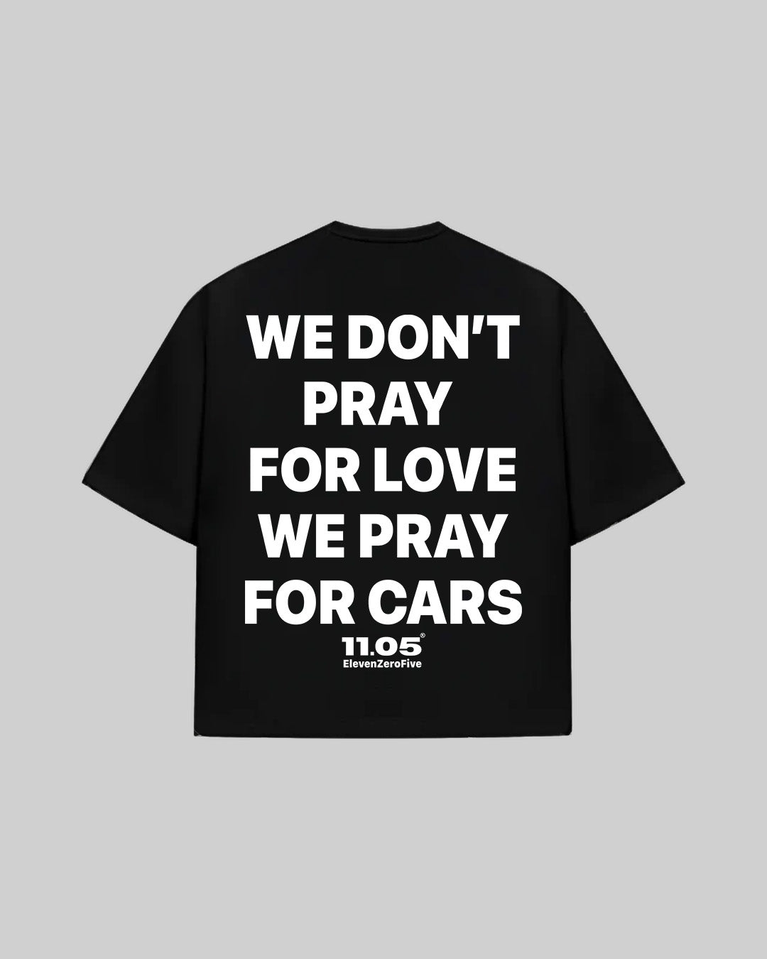 "WE DON'T PRAY FOR LOVE WE PRAY FOR CARS" T-Shirt, 280 GSM organic cotton, made in Italy