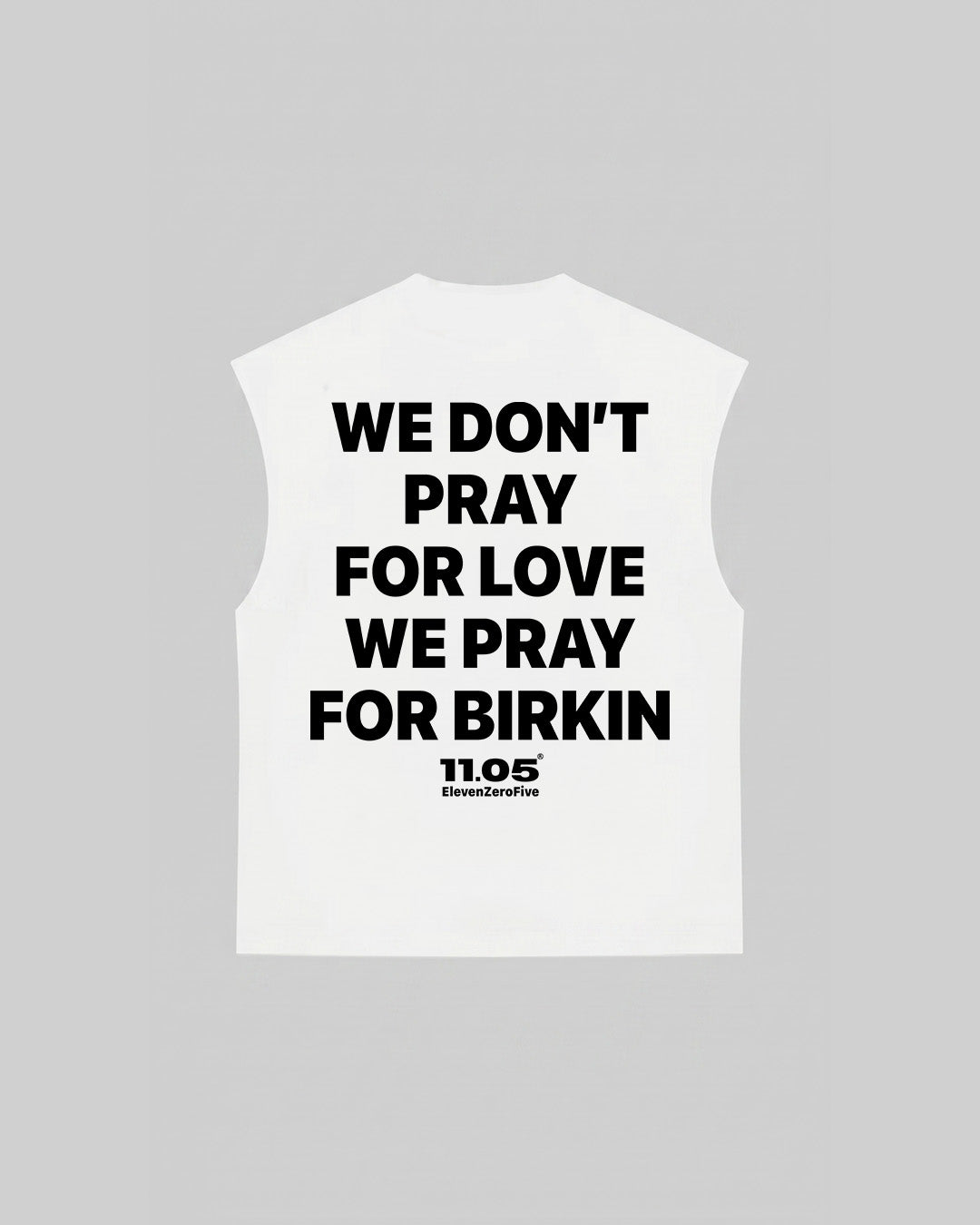 "WE DON'T PRAY FOR LOVE WE PRAY FOR BIRKIN" Tank Top, 280 GSM organic cotton, made in Italy