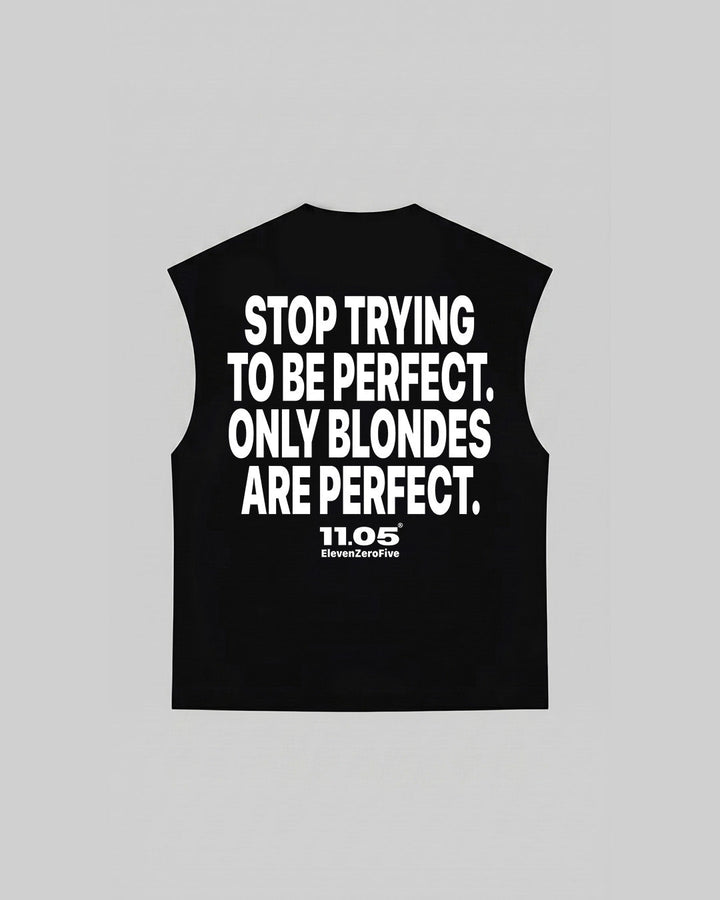 "STOP TRYING TO BE PERFECT. ONLY BLONDES ARE PERFECT." Tank Top, 280 GSM organic cotton, made in Italy