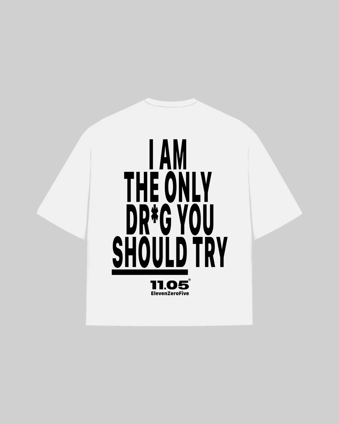 "I AM THE ONLY DR*G YOU SHOULD TRY" T-Shirt, 280 GSM organic cotton, made in Italy