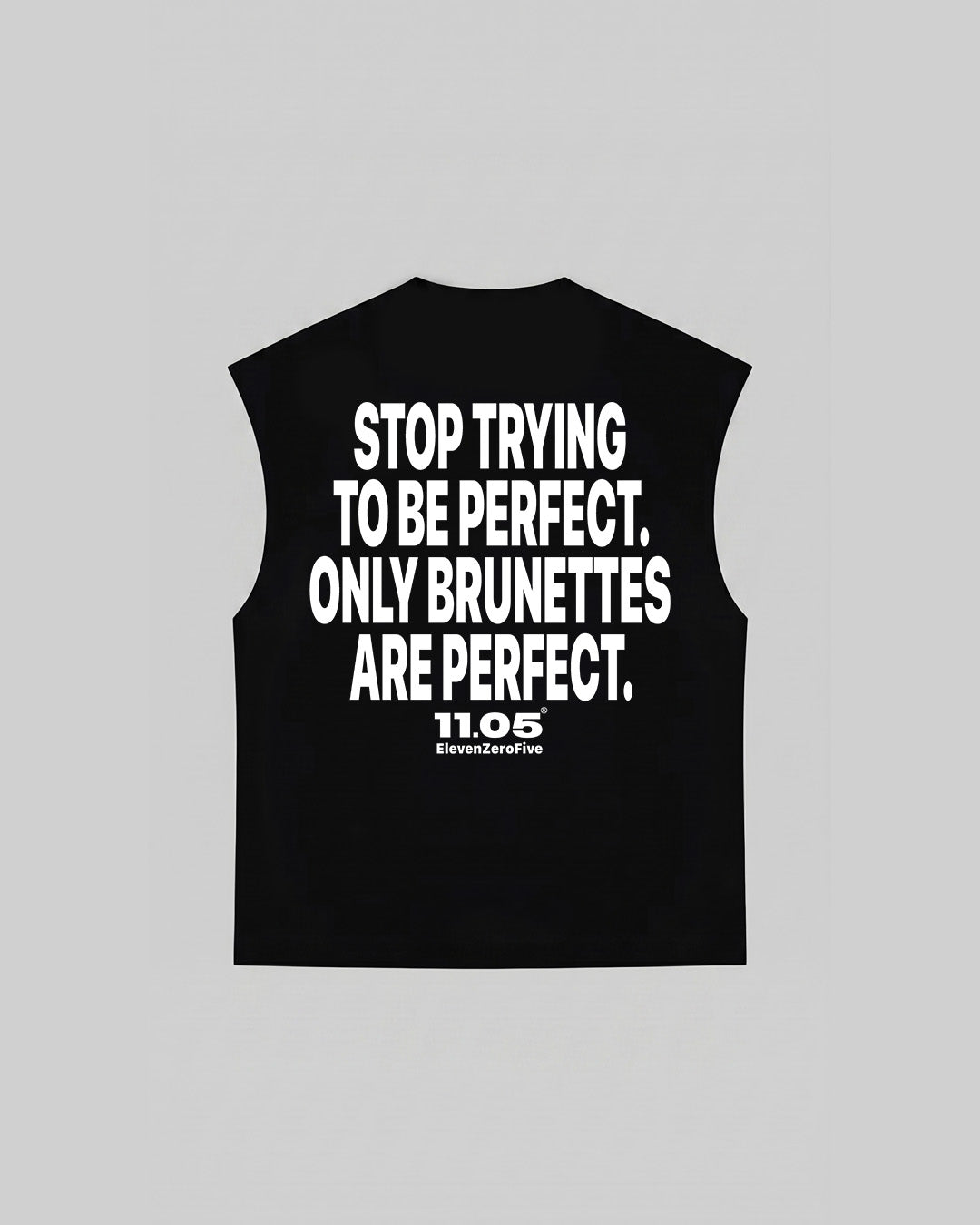 "STOP TRYING TO BE PERFECT. ONLY BRUNETTES ARE PERFECT." Tank Top, 280 GSM organic cotton, made in Italy