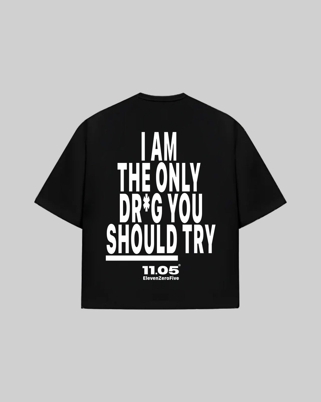 "I AM THE ONLY DR*G YOU SHOULD TRY" T-Shirt, 280 GSM organic cotton, made in Italy