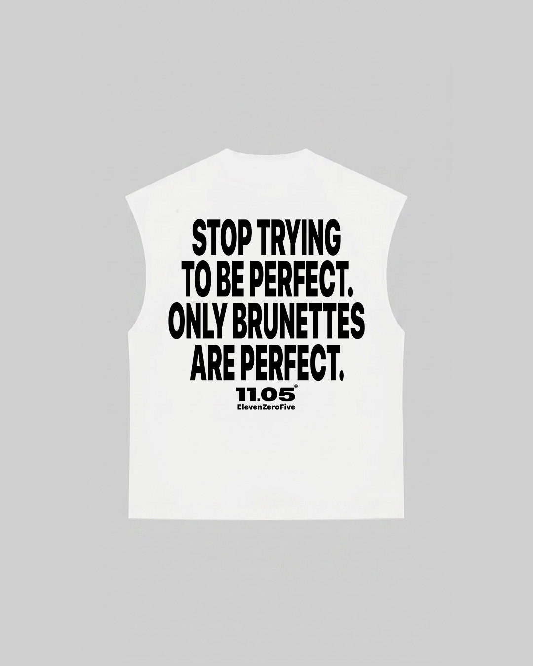 "STOP TRYING TO BE PERFECT. ONLY BRUNETTES ARE PERFECT." Tank Top, 280 GSM organic cotton, made in Italy